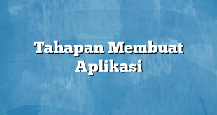 Tahapan Membuat Aplikasi