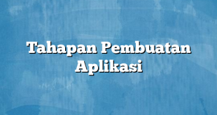 Tahapan Pembuatan Aplikasi