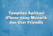 Tampilan Aplikasi iPhone yang Menarik dan User Friendly