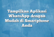 Tampilkan Aplikasi WhatsApp dengan Mudah di Smartphone Anda