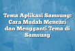 Tema Aplikasi Samsung: Cara Mudah Mencari dan Mengganti Tema di Samsung