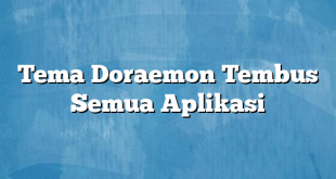 Tema Doraemon Tembus Semua Aplikasi