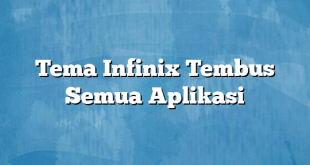 Tema Infinix Tembus Semua Aplikasi