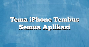 Tema iPhone Tembus Semua Aplikasi