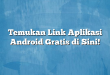 Temukan Link Aplikasi Android Gratis di Sini!