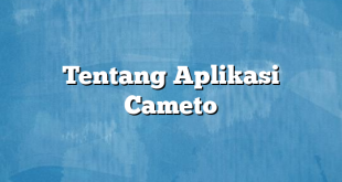 Tentang Aplikasi Cameto