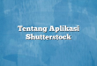Tentang Aplikasi Shutterstock