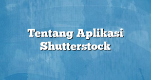 Tentang Aplikasi Shutterstock