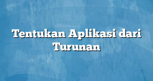 Tentukan Aplikasi dari Turunan