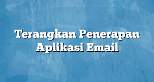 Terangkan Penerapan Aplikasi Email