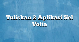 Tuliskan 2 Aplikasi Sel Volta