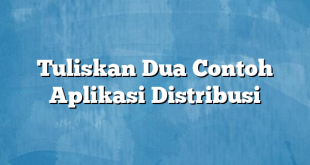 Tuliskan Dua Contoh Aplikasi Distribusi