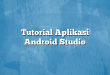 Tutorial Aplikasi Android Studio