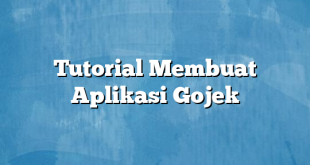 Tutorial Membuat Aplikasi Gojek