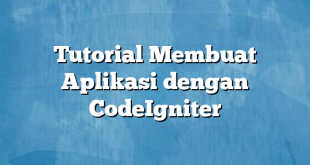 Tutorial Membuat Aplikasi dengan CodeIgniter