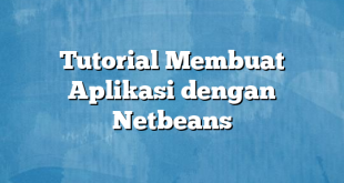 Tutorial Membuat Aplikasi dengan Netbeans