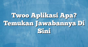 Twoo Aplikasi Apa? Temukan Jawabannya Di Sini