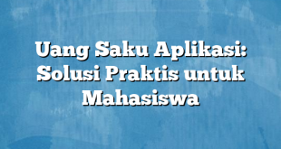 Uang Saku Aplikasi: Solusi Praktis untuk Mahasiswa