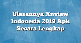 Ulasannya Xnview Indonesia 2019 Apk Secara Lengkap