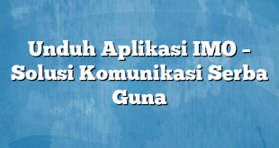 Unduh Aplikasi IMO – Solusi Komunikasi Serba Guna