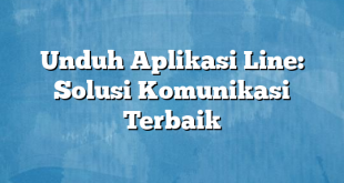 Unduh Aplikasi Line: Solusi Komunikasi Terbaik