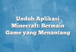 Unduh Aplikasi Minecraft: Bermain Game yang Menantang