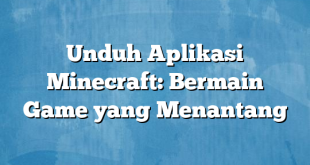 Unduh Aplikasi Minecraft: Bermain Game yang Menantang