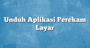 Unduh Aplikasi Perekam Layar