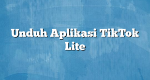 Unduh Aplikasi TikTok Lite