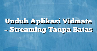 Unduh Aplikasi Vidmate – Streaming Tanpa Batas