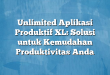 Unlimited Aplikasi Produktif XL: Solusi untuk Kemudahan Produktivitas Anda