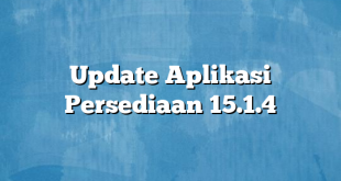 Update Aplikasi Persediaan 15.1.4