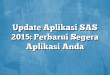 Update Aplikasi SAS 2015: Perbarui Segera Aplikasi Anda