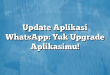 Update Aplikasi WhatsApp: Yuk Upgrade Aplikasimu!
