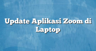 Update Aplikasi Zoom di Laptop