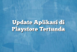 Update Aplikasi di Playstore Tertunda