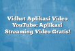 Vidhot Aplikasi Video YouTube: Aplikasi Streaming Video Gratis!