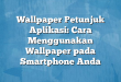 Wallpaper Petunjuk Aplikasi: Cara Menggunakan Wallpaper pada Smartphone Anda