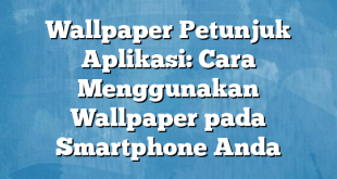 Wallpaper Petunjuk Aplikasi: Cara Menggunakan Wallpaper pada Smartphone Anda