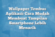 Wallpaper Tembus Aplikasi: Cara Mudah Membuat Tampilan Smartphone Lebih Menarik