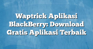 Waptrick Aplikasi BlackBerry: Download Gratis Aplikasi Terbaik