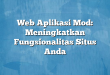 Web Aplikasi Mod: Meningkatkan Fungsionalitas Situs Anda
