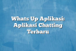 Whats Up Aplikasi: Aplikasi Chatting Terbaru