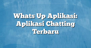 Whats Up Aplikasi: Aplikasi Chatting Terbaru