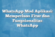 WhatsApp Mod Aplikasi: Memperluas Fitur dan Fungsionalitas WhatsApp