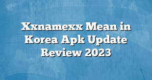 Xxnamexx Mean in Korea Apk Update Review 2023