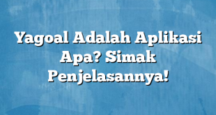 Yagoal Adalah Aplikasi Apa? Simak Penjelasannya!