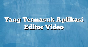 Yang Termasuk Aplikasi Editor Video