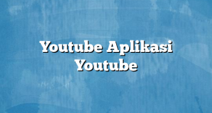 Youtube Aplikasi Youtube