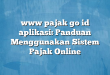 www pajak go id aplikasi: Panduan Menggunakan Sistem Pajak Online
